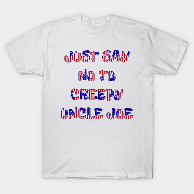 JUST SAY NO TO CREEPY UNCLE JOE T-Shirt by Roly Poly Roundabout